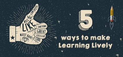 5 ways to make learning more lively