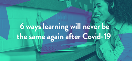 6 ways learning will never be the same again after Covid-19 